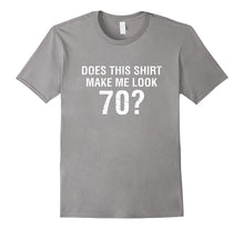 Does This Shirt Make Me Look 70 - 70th Birthday Gift T Shirt
