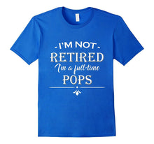 Mens I'm Not Retired - Full Time Pops T-Shirt