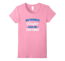 My Favorite Daughter Gave Me This Shirt