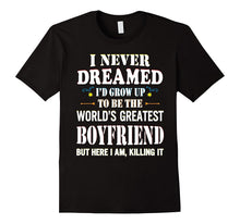 I Never Dreamed Grow Up the World's Greatest Boyfriend Shirt