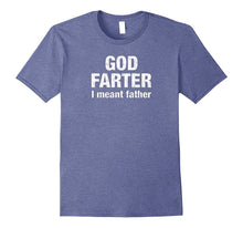 God Farter I Meant Father Shirt