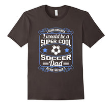 Mens Never Dreamed I Would Be a Cool Soccer Dad T-Shirt
