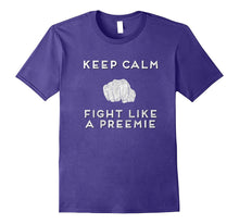 Keep Calm and Fight Like a Preemie Premium T Shirt