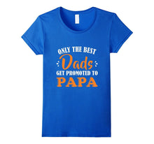 Only the Best Dads Get Promoted to Papa T-Shirt