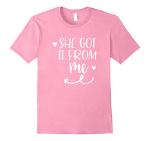 She Got It From Me Mother Daughter Matching T Shirt