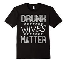 Drunk Wives Matter T-Shirt - Funny Drinking Gift TShirt
