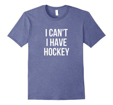 I Can't I Have Hockey T-Shirt