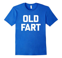 Old Fart T-Shirt Funny Saying Sarcastic Grandpa Humor Dad