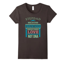 Step Dad Because Parenthood Requires Love Not DNA T-Shirt