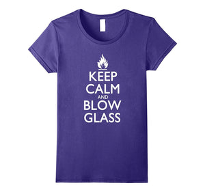 "Keep Calm and Blow Glass" Most Awesome Glass Blower T-Shirt