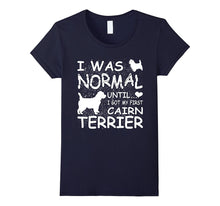 Cairn Terrier Shirt I Was Normal Until Dirty Design
