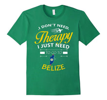 I Just Need to Go to Belize Shirt