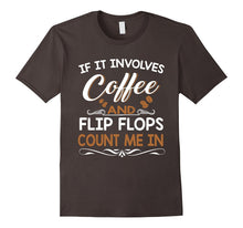 If It Involves Coffee and Flip Flops Count Me in T-Shirt