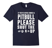 If You've Never Owned a Pitbull Please Shut the T-Shirt