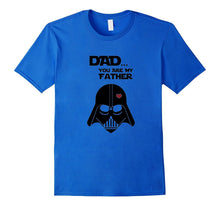 Dad You Are My Father T-Shirt Father's Day Gifts