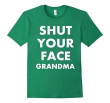 Shut Your Face Grandma Shirt