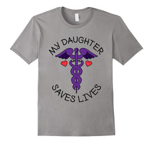 My Daughter Saves Lives T Shirt, Doctor, Nurse, EMT, Medical