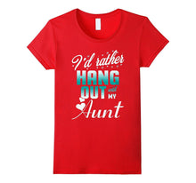 I'd Rather Hang Out With My Aunt T-Shirt