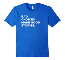 Bad Choices Make Good Stories, Funny Saying T-Shirt