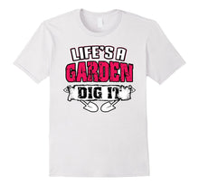 Life's a Garden Dig It Funny Plant Lover T-Shirt