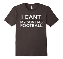 I Can't My Son Has Football Shirt, Football Mom or Dad
