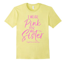 I Wear Pink for My Sister Support Cancer Awareness Shirt