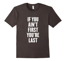 If You Ain't First You're Last T Shirt