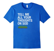"Tell Me All Your Thoughts on Sod" Funny Lawns T-Shirt