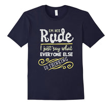 I'm Not Rude I Just Say What Everyone Else Is Thinking Shirt