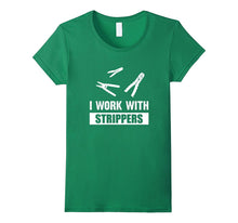 I Work With Strippers - Electrician Wire Strippers Shirt