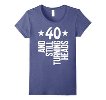 40 Years Old & Turning Heads Shirt Funny 40th Birthday Gift