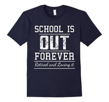 School Is Out Forever - Funny Retired Retirement T-Shirt