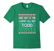 FUNNY WHY IS THE CARPET ALL WET TODD T-Shirt Christmas Sweat