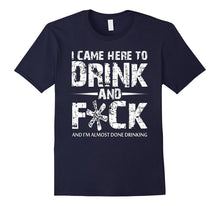 I Came Here to Drink Funny T-Shirt