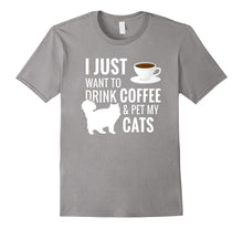 I Just Want to Drink Coffee and Pet My Cats T-Shirt