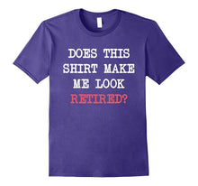 Does This Shirt Make Me Look Retired T-Shirt Retirement Gift