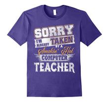 Sorry I'm Already Taken by a Smokin Hot Computer Teacher T S