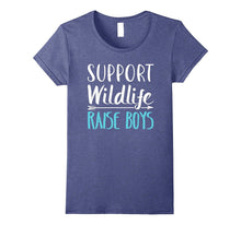 Support Wildlife Raise Boys - Funny Mother's Day T-Shirt