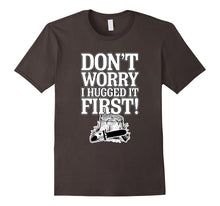 Funny Sarcastic Quote Don't Worry I Hugged It First T-Shirt