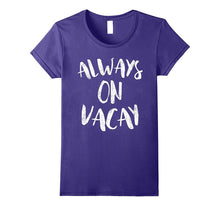 Always on Vacay T-Shirt Funny Holiday Vacation Gift Shirt