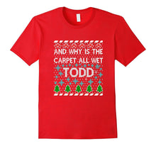 FUNNY WHY IS THE CARPET ALL WET TODD T-Shirt Christmas Sweat