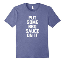 Put Some BBQ Sauce on It T-Shirt Funny Saying Food Barbecue
