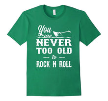 Rock Shirt - You Are Never Too Old to Rock N Roll