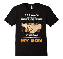 God Knew I Needed a Best Friend So He Gave Me My Son T-Shirt
