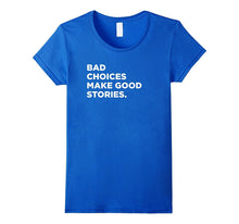 Bad Choices Make Good Stories, Funny Saying T-Shirt