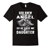 God Knew I Needed an Angel So He Gave Me My Daughter Shirt