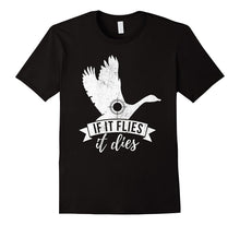 If IT FLIES IT DIES Funny Goose Bird Hunting Shirt