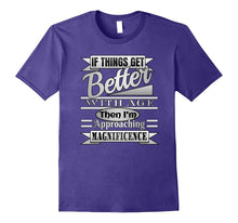 If THINGS GET BETTER WITH AGE I'm Magnificence Funny T Shirt