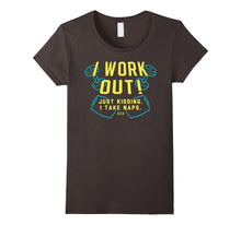 I Work Out! Just Kidding. I Take Naps Shirt