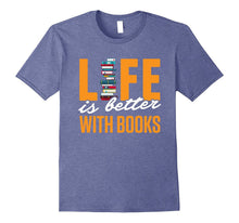 Funny Books Novels Reading Shirt Life Is Better With Books